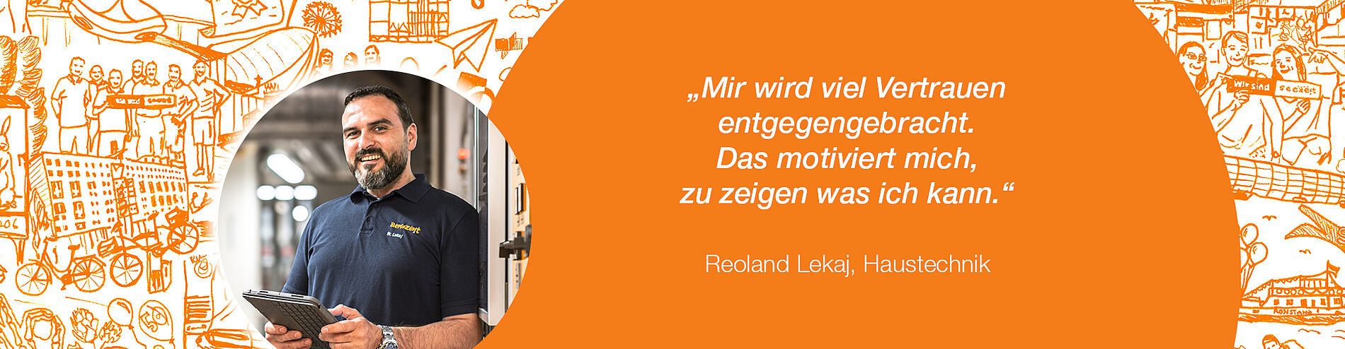 Zitat Reoland Lekaj, Haustechnik: „Mir wird viel Vertrauen entgegengebracht. Das motiviert mich, zu zeigen was ich kann.“